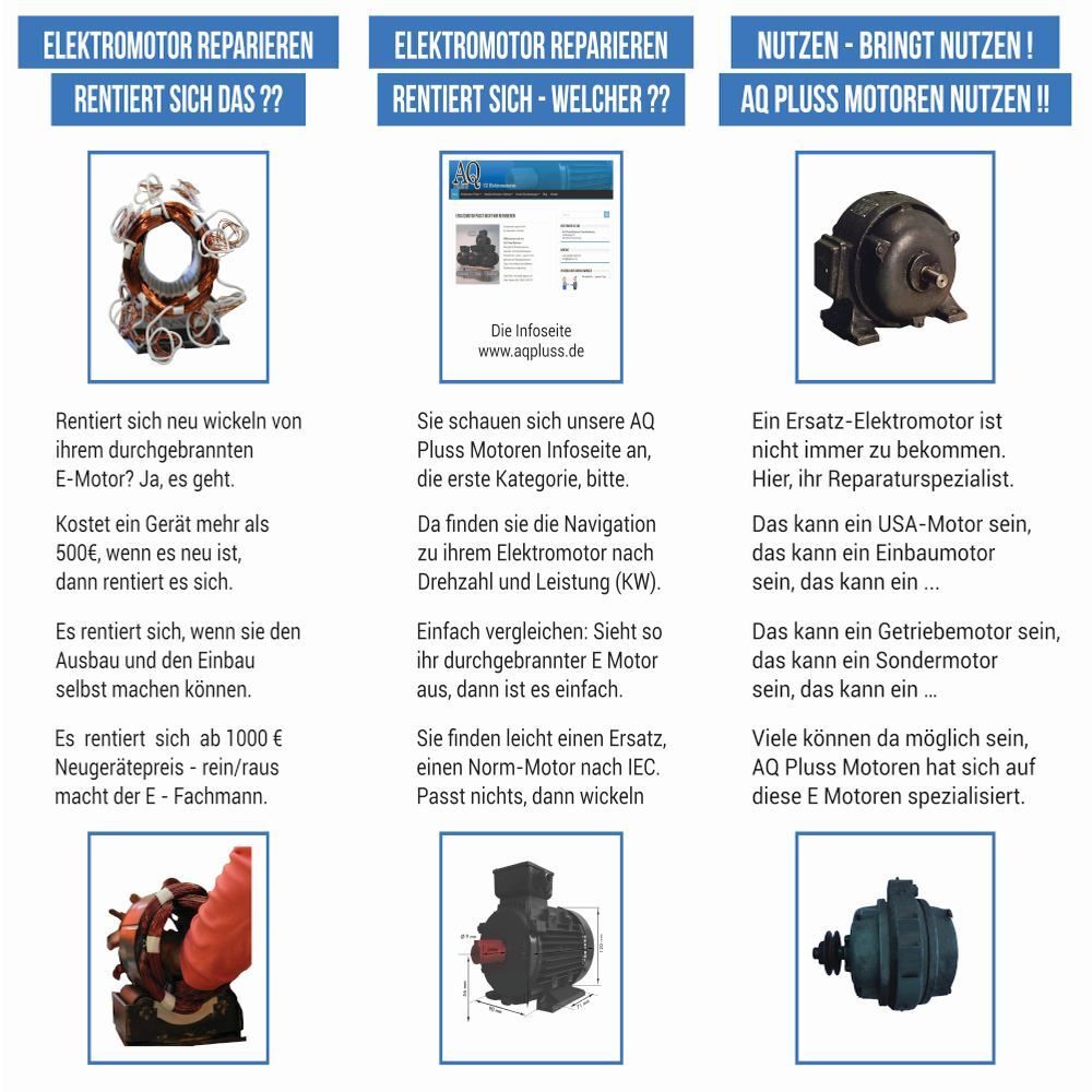 Elektromotor &ndash; reparieren sinnvoller - ja und nein - wenn es sich rechnet wenn es nicht passt, im Bild 3 Texttafeln und 3 Beispiele kleine Bildchen E Motor Statorwicklung, CZ Motor mit Bema&szlig;ung, alter D Mot und alter IP 23 D Mot, Hinweisbild zur AQ Pluss Motoren Infoseite www.aqpluss.de