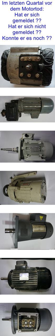 Elektromotor im letzten Quartal, bei einem E Motor war es zu spät, beim anderen konnte es nicht vorhersehbar sein, durchgebrannt- nicht ersetzbar. Im Bild oben Stator - nicht vorhersehbar, Getriebemotor sollte erkennbar sein, Langwellenmotor sollte erkennbar sein, Nähmaschinenmtor nicht erkennbar, Späneförderer Motor erkennbar möglich, Standardmotor erkennbar, Standardmotor erkennbar ... esollte so sein !!