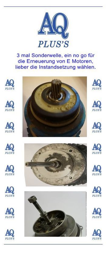 Elektromotor nicht ersetzbar, Festpreis - Reparatur von  AQ Pluss Motoren, hier im Bild 3 mal Sonderwelle, ein no go für den Ersatzmotor, oben erzahnt, mitte lang mit Gewinde, unten lang mit Gewinde, im Bild zu sehen. 
